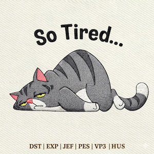 May include: An embroidered design of a grey tabby cat lying down, with the text "So Tired..." above. The cat has a grumpy expression with yellow eyes and pink ears. Includes embroidery file formats.