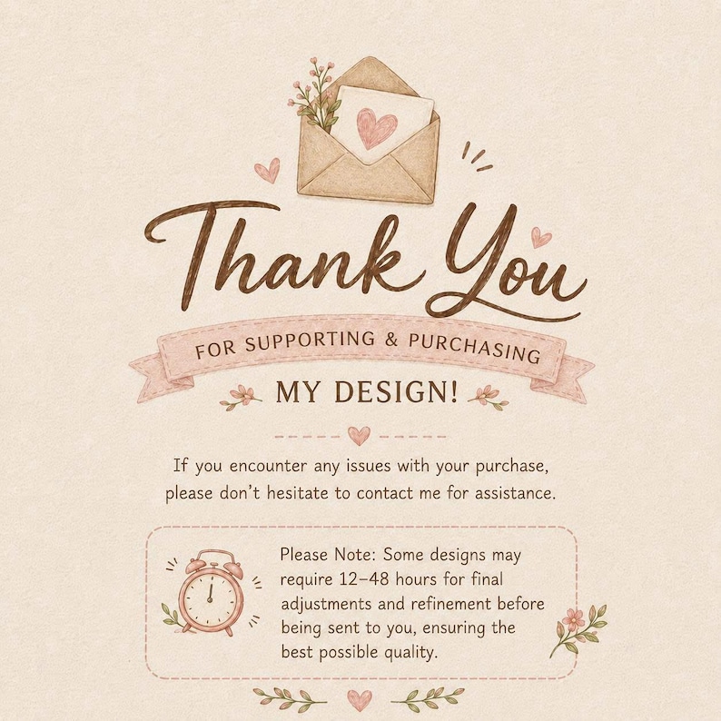 May include: A beige thank you card featuring a brown envelope illustration with a pink heart, floral accents, and the text Thank You FOR SUPPORTING & PURCHASING MY DESIGN! It includes a note about contact for assistance and a 12-48 hour adjustment period.