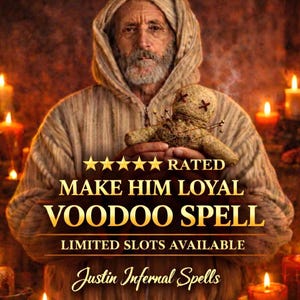 May include: An image featuring a man in a hooded robe holding a voodoo doll. The text reads "MAKE HIM LOYAL VOODOO SPELL" with "LIMITED SLOTS AVAILABLE" and "Justin Infernal Spells". The background includes lit candles.