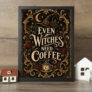 May include: A framed rectangular wall art piece featuring a black background with ornate gold filigree borders. The text reads Even Witches Need Coffee, accompanied by a witch hat, red roses, a crescent moon, and a steaming cup of coffee.