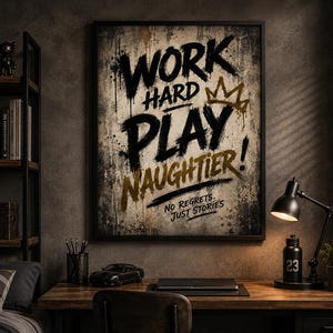 May include: A framed rectangular wall art piece featuring a distressed, textured background with the black and gold text WORK HARD PLAY NAUGHTIER! and the smaller text NO REGRETS, JUST STORIES, accompanied by a gold crown graphic illustration.