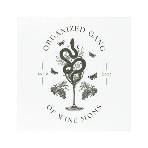 May include: A black and white graphic design featuring a wine glass with a snake, leaves, and butterflies. The text reads "ORGANIZED GANG OF WINE MOMS" with "ESTD 2026" below. The design is centered on a white background.