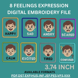 May include: A digital embroidery file featuring 8 rectangular patches with brown-haired faces showing expressions labeled Happy, Sad, Angry, Scared, Calm, Excited, Tired, and Confused. The text 8 FEELINGS EXPRESSION DIGITAL EMBROIDERY FILE and 3.74 INCH appear.