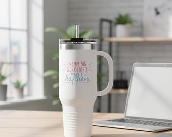Dream Big Work Hard Make It Happen Travel Mug | 40oz Insulated Tumbler