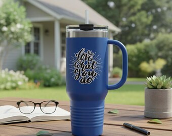 Love What You Do Travel Mug | 40oz Insulated Tumbler with Handle
