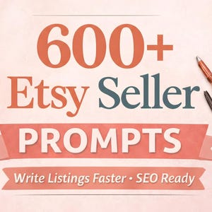 May include: Image features the text "600+ Etsy Seller PROMPTS" in a peach and teal color scheme, with the tagline "Write Listings Faster • SEO Ready." Two pens, one copper and one black, are positioned at the top right.