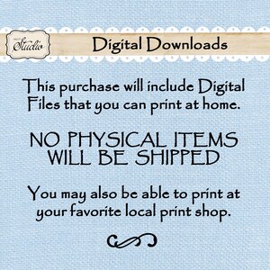 May include: A blue and white digital download announcement with the text "Digital Downloads" and "This purchase will include Digital Files that you can print at home. NO PHYSICAL ITEMS WILL BE SHIPPED. You may also be able to print at your favorite local print shop."