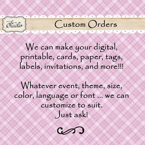 May include: Pink and white checkered background with a brown banner that says "Studio" and "Custom Orders". The text reads: "We can make your digital, printable, cards, paper, tags, labels, invitations, and more!!! Whatever event, theme, size, color, language or font... we can customize to suit. Just ask!"