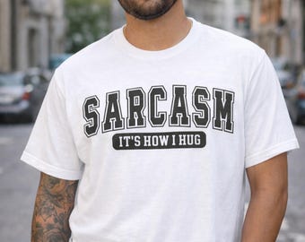 Sarcasm It's How I Hug T-shirt  Funny Text Tee Sarcastic Graphic Shirt