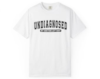 Undiagnosed Typography T shirt But Something Ain't Right Graphic
