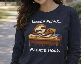 Sloth Lesson Plans Please Hold illustration Long Sleeve Tee Teacher Shirt