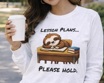 Sloth Lesson Plans Please Hold illustration Long Sleeve Tee Teacher Shirt