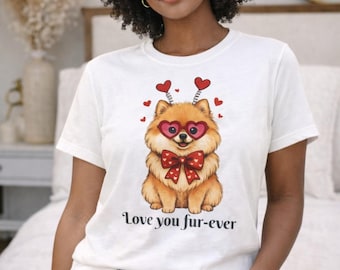 Pomeranian Love You Fur ever Dog Tee Cute Valentines Puppy Shirt