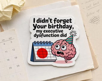 No olvidé tu cumpleaños – Pegatina de vinilo con humor sobre disfunción ejecutiva / TDAH