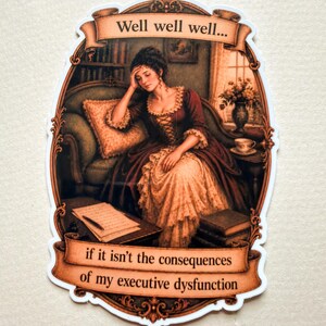 Consequences of My Executive Dysfunction Sticker | ADHD Humor | Neurodivergent Vinyl Decal