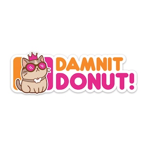 May include: A sticker featuring a cartoon cat wearing sunglasses and a crown. The cat is tan with a white chest and a butterfly-shaped collar. The text "DAMNIT DONUT!" is in orange and pink.