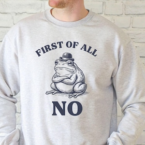 Funny Frog Shirt First Of All No T-shirt Grumpy Toad Tee Sarcastic Animal Lover Gift Retro Style Dapper Frog Hat Shirt Humorous Dad Gift