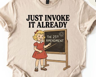 Camiseta de la 25ª Enmienda - ¡Invócala ya! Camiseta política divertida, camiseta anti-Trump, camiseta con meme viral, camiseta anti-MAGA, camiseta de protesta