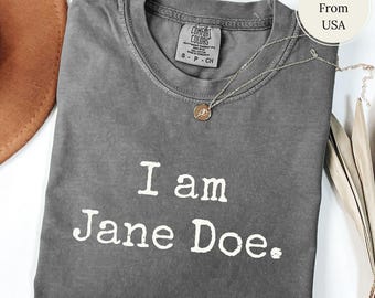 Ich bin Jane Doe Shirt, Believe Women Comfort Colors® T-Shirt, SA-Überlebenden-Shirt, Feministisches Geschenk, Protest-Shirt, Solidaritäts-T-Shirt für Überlebende