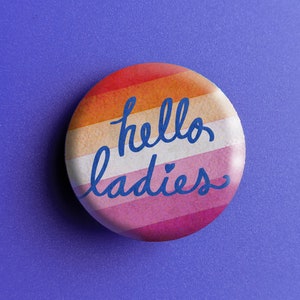 Hello Ladies - Lesbian Pride Button Pin