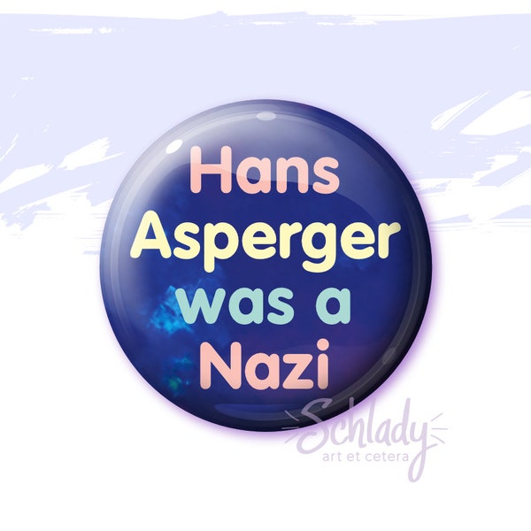 Hans Asperger Was a Nazi - Button Pin