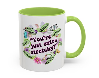 You're just extra stretchy mug