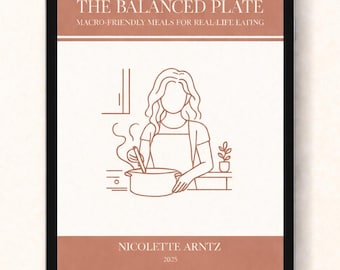 The Balanced Plate: Macro Friendly Cookbook PDF | 40+ Recipes | Calories & Macros | Weight Loss Meal Ideas