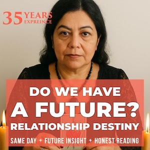 May include: An image featuring a woman with dark hair and a black top. Text overlay reads "DO WE HAVE A FUTURE?" and "RELATIONSHIP DESTINY." Additional text includes "SAME DAY * FUTURE INSIGHT * HONEST READING" and "35 YEARS EXPREINCE."