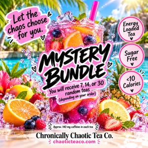 May include: A clear plastic cup filled with a bright pink iced tea beverage, ice cubes, and fresh fruit slices. Text reads: Let the chaos choose for you. MYSTERY BUNDLE. You will receive 7, 14, or 30 random teas. Energy Loaded Tea. Sugar Free. <10 Calories. Approx. 140 mg caffeine in each tea. Chronically Chaotic Tea Co. chaoticteaco.com.