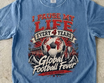 2026 World Cup Shirt, I Pause My Life Every 4 Years, Global Football Fever Graphic Tee, Soccer Fan Tournament Gift, Vintage Stadium Apparel