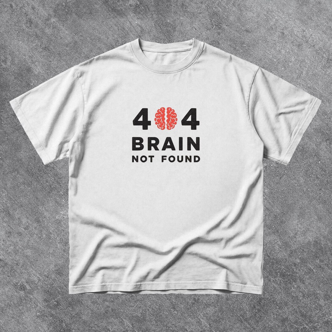 404 Brain Not Found T-shirt, Funny Error Graphic Tee, Programmer Humor ...