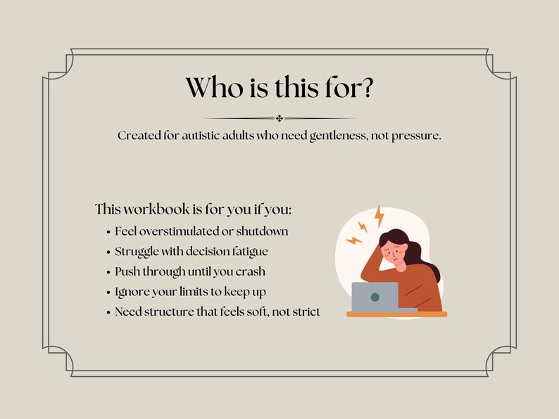 May include: A beige graphic with the text "Who is this for?" and a list of characteristics. An illustration shows a person with their head in their hand, next to a laptop. The text says the workbook is for autistic adults.