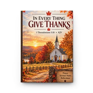 May include: A hardback book with a cover featuring a white church, autumn trees, and a sunset. The text reads: In Every Thing Give Thanks, 1 Thessalonians 5:18, KJV, and Prayer Sermon Notes Reflections. The scene includes a wooden fence and leaves.
