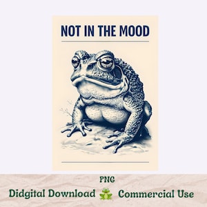 May include: A digital art print featuring a detailed illustration of a grumpy toad. The artwork is in shades of blue and white, with the text "NOT IN THE MOOD" above the toad. The image is on a cream-colored background.