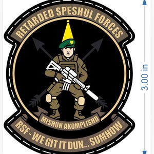 May include: A circular patch measuring 7.62 cm in height, featuring a soldier in green gear wearing a yellow dunce cap. The text reads RETARDED SPESHUL FORCES, MISHUN AKOMPLISHD, and RSF - WE GIT IT DUN... SUMHOW, with two crossed black arrows behind.