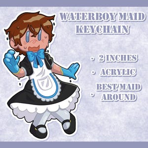 May include: A cartoon keychain featuring a character in a maid outfit with blue gloves and a bow. The text reads "WATERBOY MAID KEYCHAIN", "2 INCHES", "ACRYLIC", and "BEST MAID AROUND". The character has brown hair and is wearing a black and white dress.