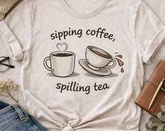 Sipping Coffee Spilling Tea Tee | Gossiping Coffee Drinkers Shirt