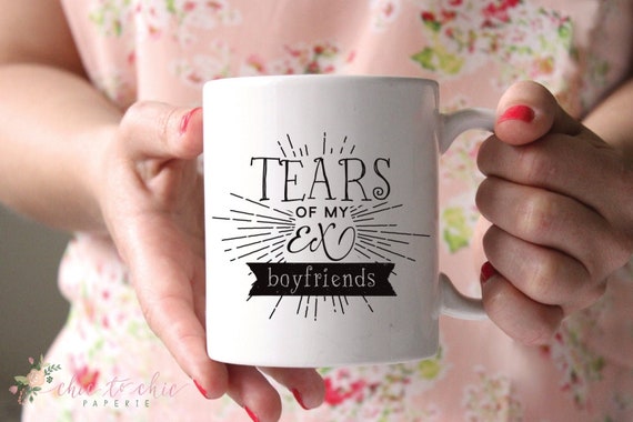 Ex Boyfriend Mug Tears Of My Exboyfriends Coffee Mug Etsy