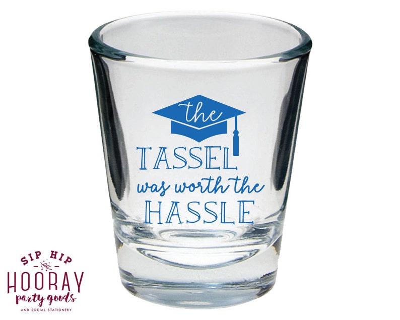 Graduation Shot Glasses The Tassel Was Worth The Hassle Graduation Party Favors Graduation Party Shot Glasses Shot Glasses 1452