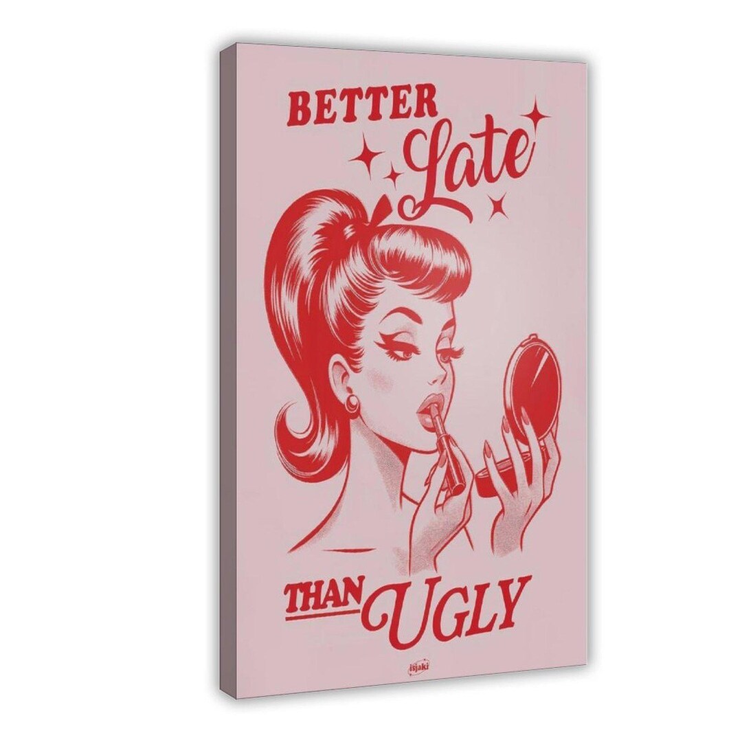Better Late Than Ugly Pin Up