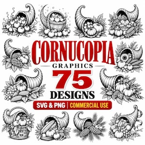May include: A collection of black and white line art illustrations featuring cornucopias filled with various fruits, vegetables, and foliage. The central text reads CORNUCOPIA GRAPHICS 75 DESIGNS SVG & PNG COMMERCIAL USE.