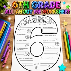 May include: A white 6th Grade All About Me worksheet featuring a large number 6 outline with prompts for name, age, birthday, favorite subject, book, hobbies, movie, travel, goals, and future aspirations, decorated with icons like a backpack and globe.
