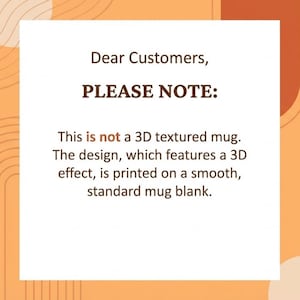 K&ouml;nnte beinhalten: Eine wei&szlig;e rechteckige Karte mit schwarzem Text auf einem hellorangefarbenen und braunen Hintergrund. Der Text lautet: "Sehr geehrte Kunden, BITTE BEACHTEN: Dies ist kein 3D-strukturierter Becher. Das Design, das einen 3D-Effekt aufweist, ist auf einem glatten, standardm&auml;&szlig;igen Becherrohling gedruckt."