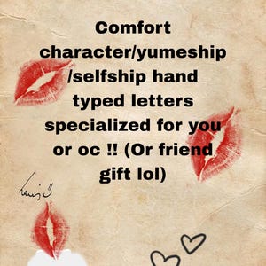 May include: A beige background with red lipstick kiss marks, hearts, and text. The text reads "Comfort character/yumeship/selfship hand typed letters specialized for you or oc !! (Or friend gift lol)" and "*hugs*".