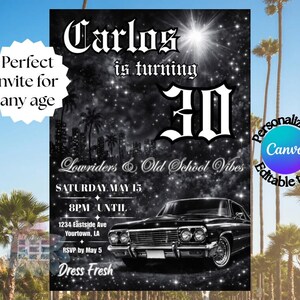 May include: Black and white invitation with the text "Carlos is turning 30". The invitation features a classic car, palm trees, and the words "Lowriders & Old School Vibes". The invitation is customizable and perfect for any age.