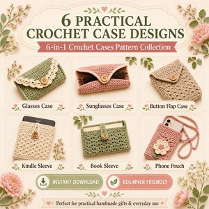 Six practical crochet case designs preview showing glasses case, sunglasses case, button flap case, Kindle sleeve, book sleeve, and phone pouch.