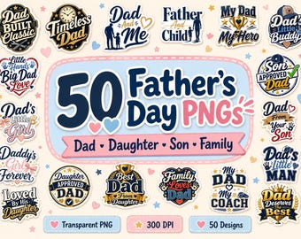 May include: A collection of 50 digital graphic designs for Father's Day featuring various slogans and illustrations including trophies, hearts, and handprints. The central text reads 50 Father's Day PNGs, Dad, Daughter, Son, Family, Transparent PNG, 300 DPI.