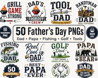 May include: A collection of 50 Father's Day PNG graphic designs featuring various themes including grilling, tools, fishing, golf, and bears. Each design incorporates text such as Grill Game Strong, Tool Dad, Fishing Dad, Golf Dad, and Papa Bear with illustrations.
