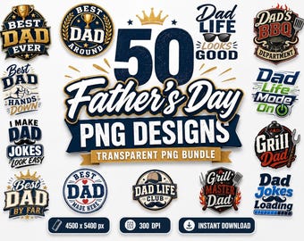 May include: A digital collection of 50 Father's Day PNG designs featuring various typography and graphic elements like crowns, grills, and mustaches. The central text reads 50 Father's Day PNG DESIGNS with 4500 x 5400 px and 300 DPI labels.