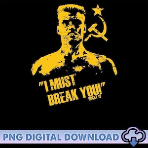 Może przedstawiać: Żółto-czarna grafika z wystylizowanym portretem mężczyzny z napisem "I MUST BREAK YOU!" oraz słowami "ROCKY IV". Widoczny symbol młota i sierpa. U dołu widnieje napis "PNG DIGITAL DOWNLOAD".